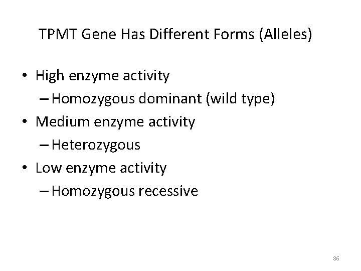 TPMT Gene Has Different Forms (Alleles) • High enzyme activity – Homozygous dominant (wild