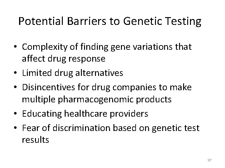 Potential Barriers to Genetic Testing • Complexity of finding gene variations that affect drug