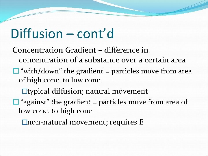 Diffusion – cont’d Concentration Gradient – difference in concentration of a substance over a