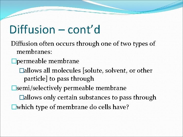 Diffusion – cont’d Diffusion often occurs through one of two types of membranes: �permeable