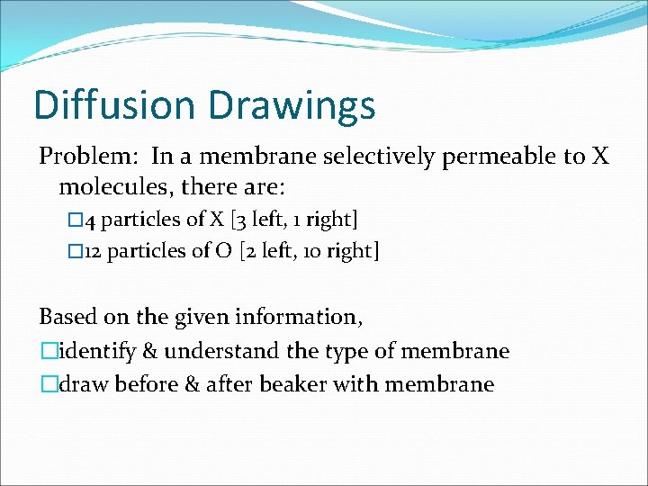 Diffusion Drawings Problem: In a membrane selectively permeable to X molecules, there are: �