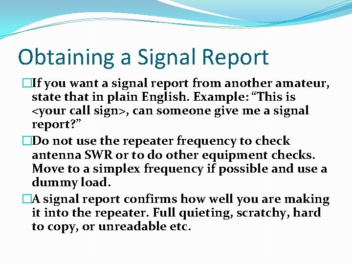 Obtaining a Signal Report �If you want a signal report from another amateur, state