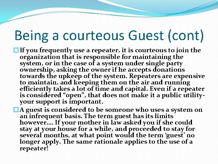 Being a courteous Guest (cont) �If you frequently use a repeater, it is courteous