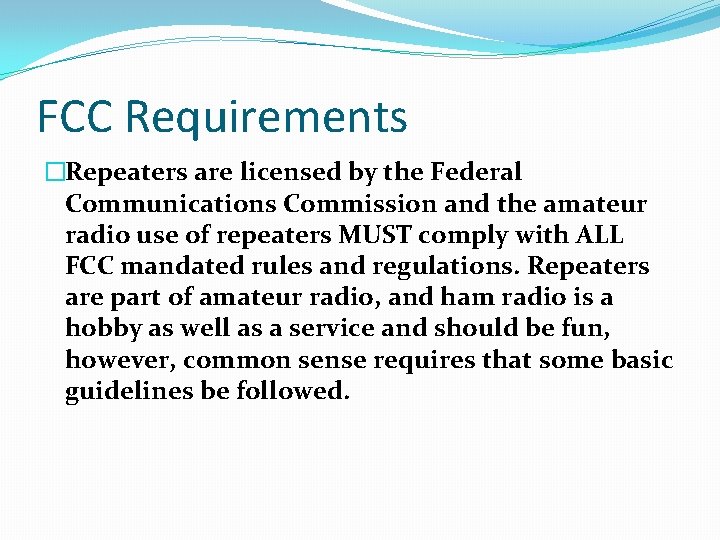 FCC Requirements �Repeaters are licensed by the Federal Communications Commission and the amateur radio