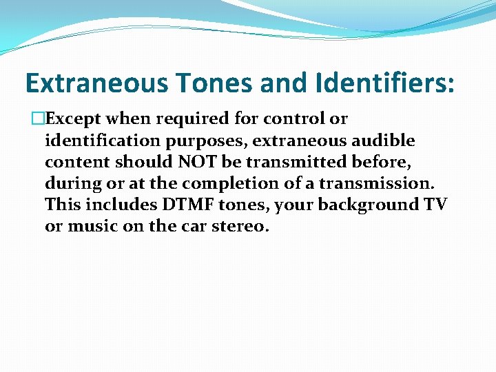 Extraneous Tones and Identifiers: �Except when required for control or identification purposes, extraneous audible