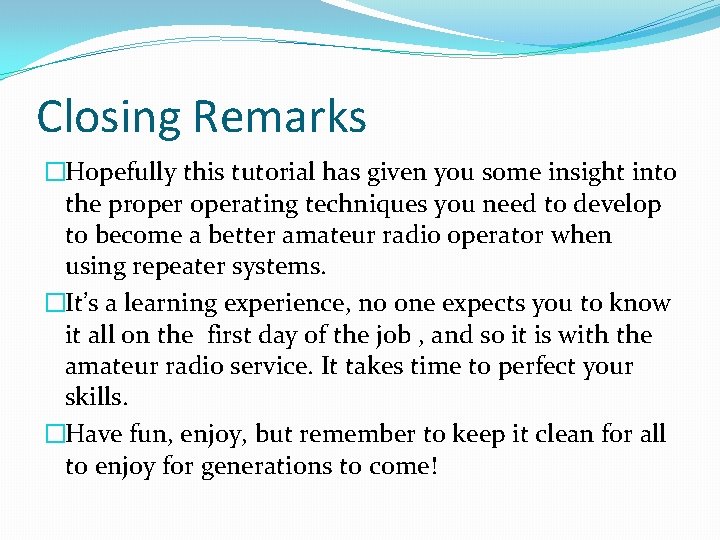 Closing Remarks �Hopefully this tutorial has given you some insight into the properating techniques