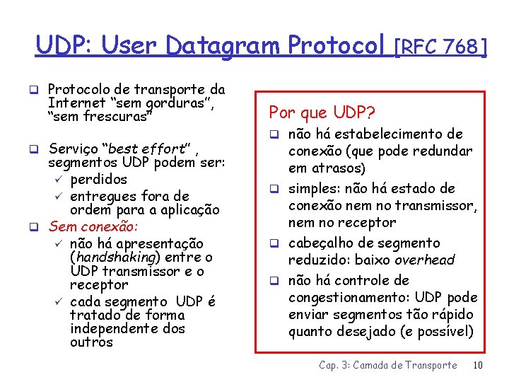 UDP: User Datagram Protocol [RFC 768] q Protocolo de transporte da Internet “sem gorduras”,