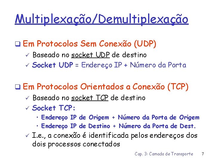 Multiplexação/Demultiplexação q Em Protocolos Sem Conexão (UDP) ü Baseado no socket UDP de destino