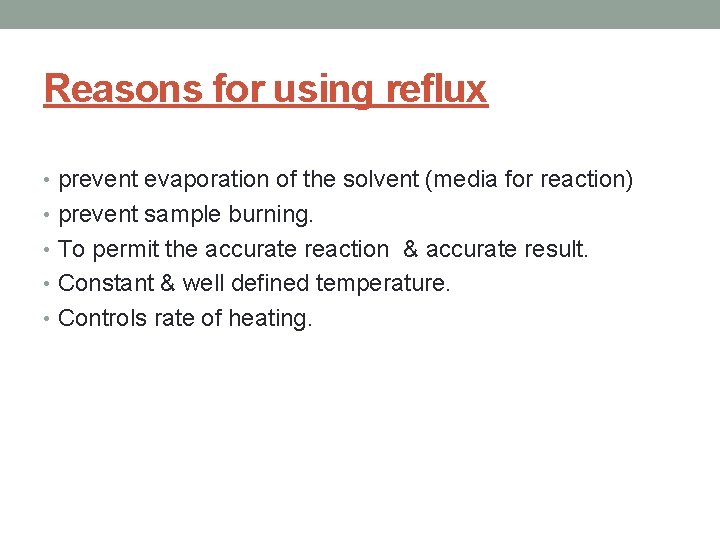 Reasons for using reflux • prevent evaporation of the solvent (media for reaction) •