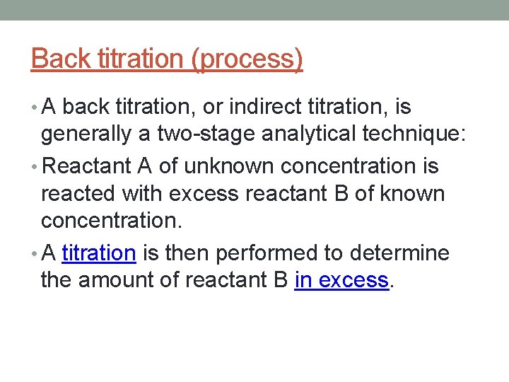 Back titration (process) • A back titration, or indirect titration, is generally a two-stage