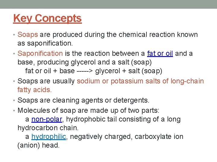 Key Concepts • Soaps are produced during the chemical reaction known as saponification. •