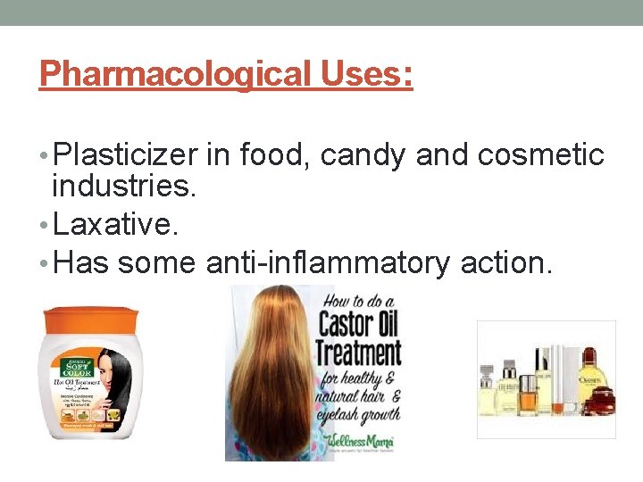 Pharmacological Uses: • Plasticizer in food, candy and cosmetic industries. • Laxative. • Has