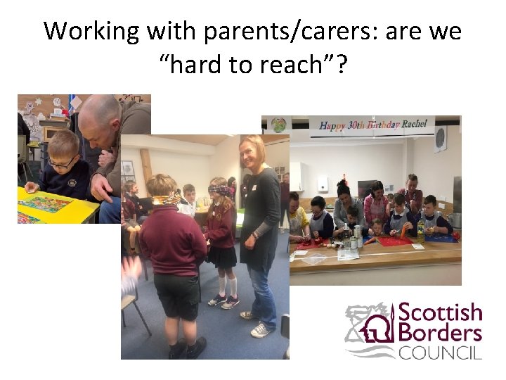 Working with parents/carers: are we “hard to reach”? 