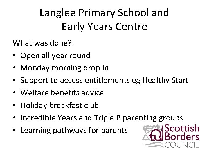 Langlee Primary School and Early Years Centre What was done? : • Open all