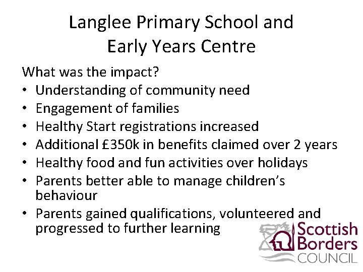 Langlee Primary School and Early Years Centre What was the impact? • Understanding of