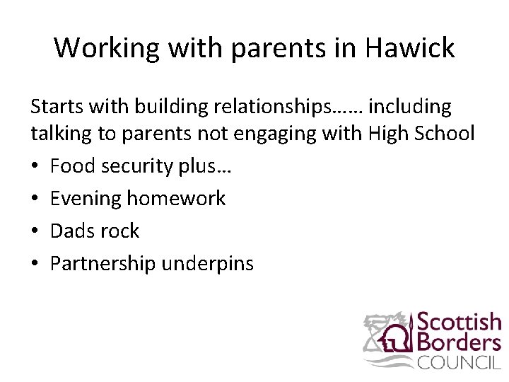 Working with parents in Hawick Starts with building relationships…… including talking to parents not