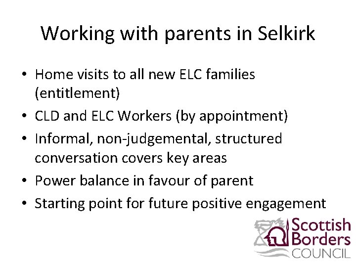 Working with parents in Selkirk • Home visits to all new ELC families (entitlement)