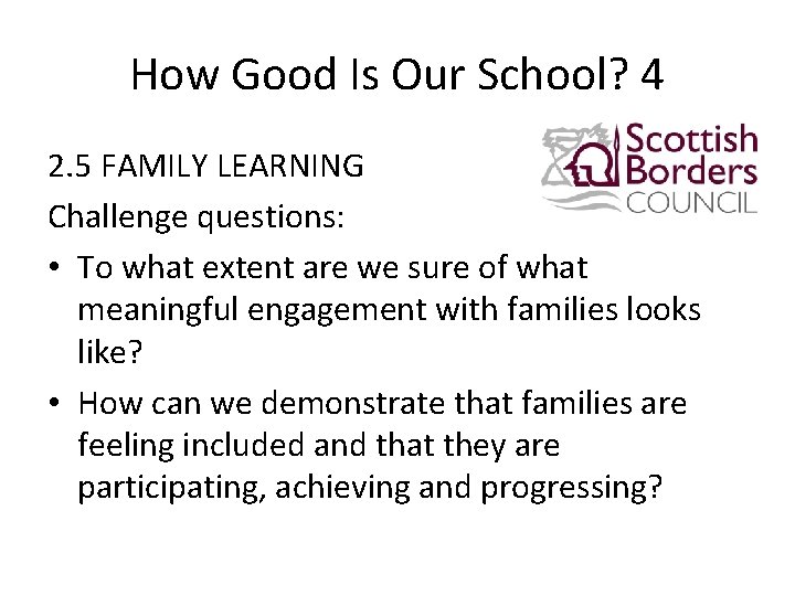 How Good Is Our School? 4 2. 5 FAMILY LEARNING Challenge questions: • To