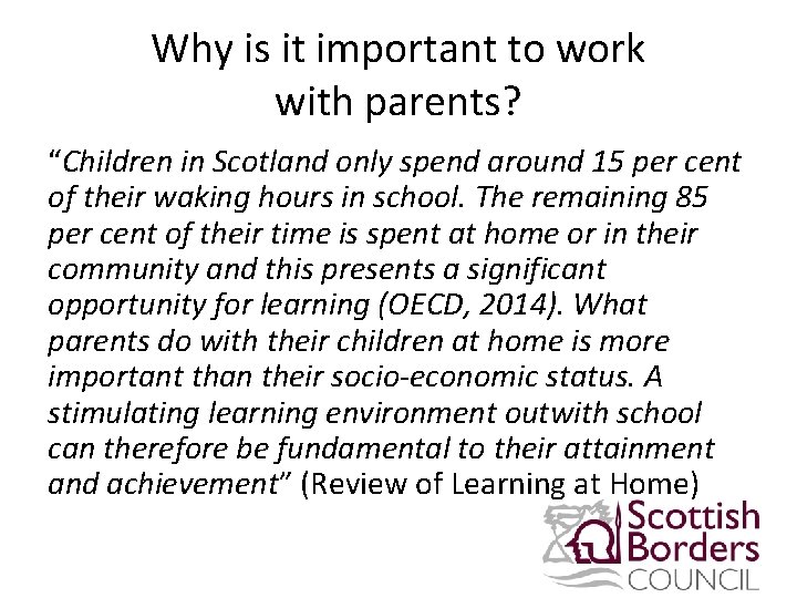 Why is it important to work with parents? “Children in Scotland only spend around