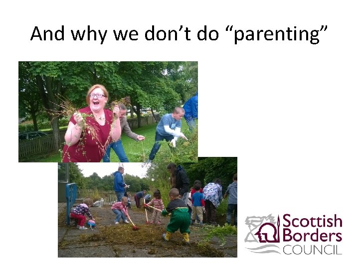 And why we don’t do “parenting” 