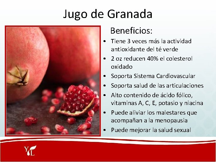 Jugo de Granada Beneficios: • Tiene 3 veces más la actividad antioxidante del té