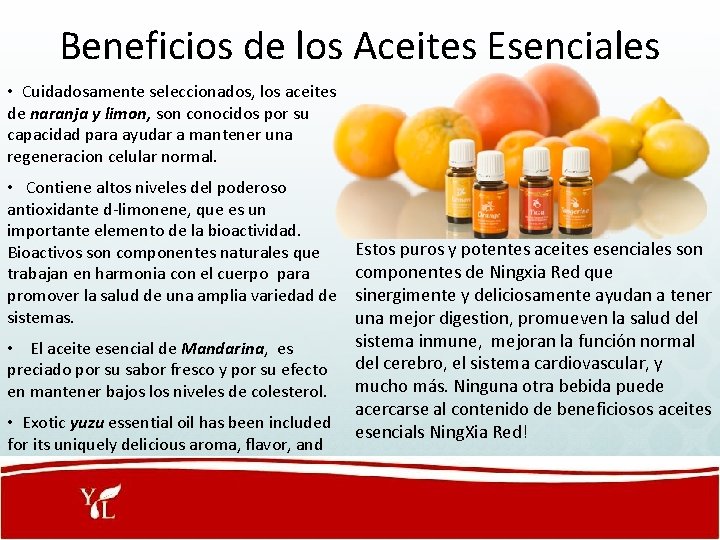 Beneficios de los Aceites Esenciales • Cuidadosamente seleccionados, los aceites de naranja y limon,