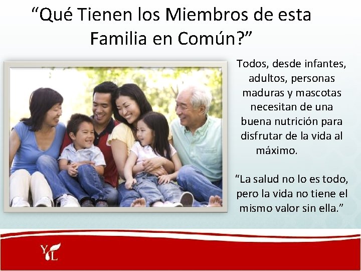 “Qué Tienen los Miembros de esta Familia en Común? ” Todos, desde infantes, adultos,