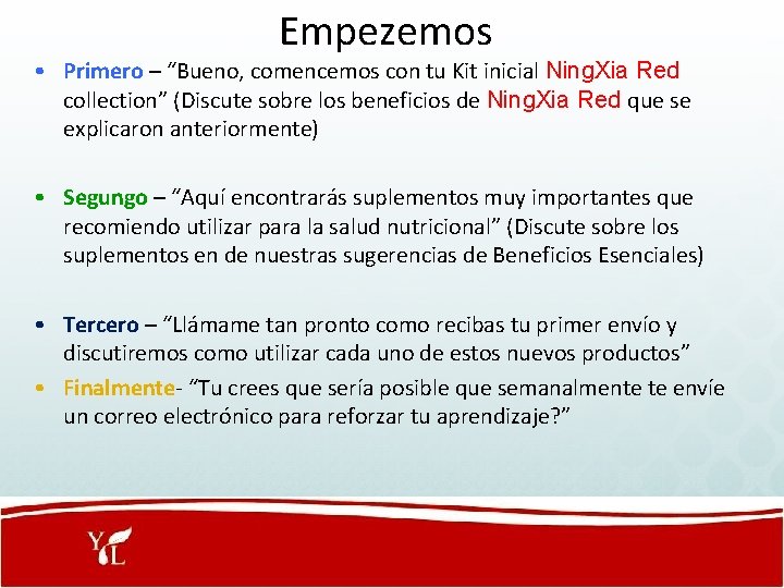 Empezemos • Primero – “Bueno, comencemos con tu Kit inicial Ning. Xia Red collection”