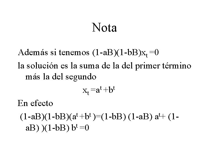 Nota Además si tenemos (1 -a. B)(1 -b. B)xt =0 la solución es la