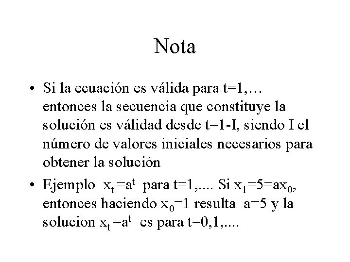 Nota • Si la ecuación es válida para t=1, … entonces la secuencia que