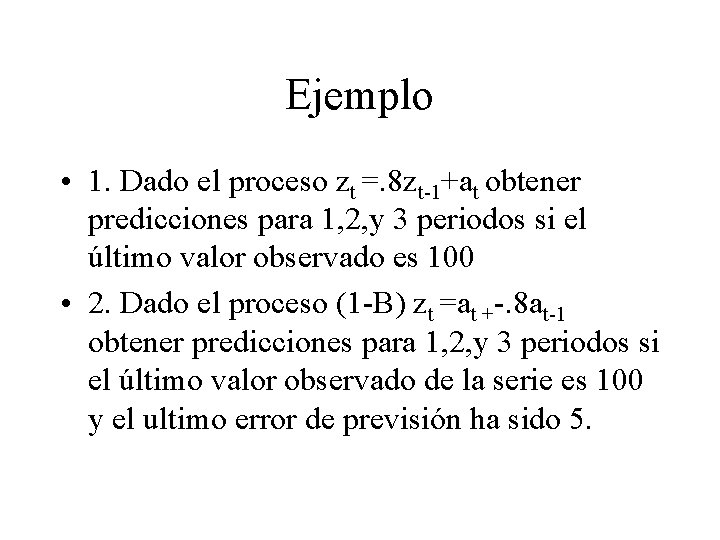 Ejemplo • 1. Dado el proceso zt =. 8 zt-1+at obtener predicciones para 1,