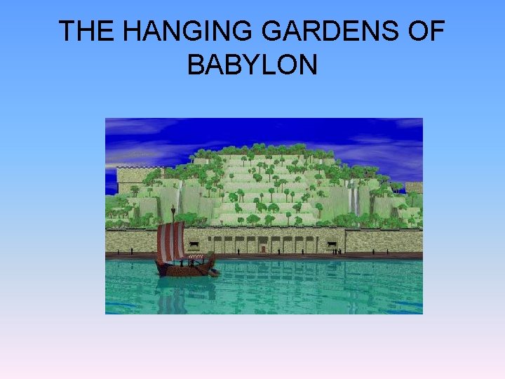 THE HANGING GARDENS OF BABYLON 