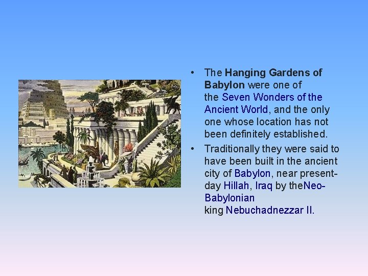  • The Hanging Gardens of Babylon were one of the Seven Wonders of