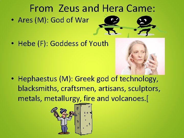 From Zeus and Hera Came: • Ares (M): God of War • Hebe (F): From Zeus and Hera Came: • Ares (M): God of War • Hebe (F):
