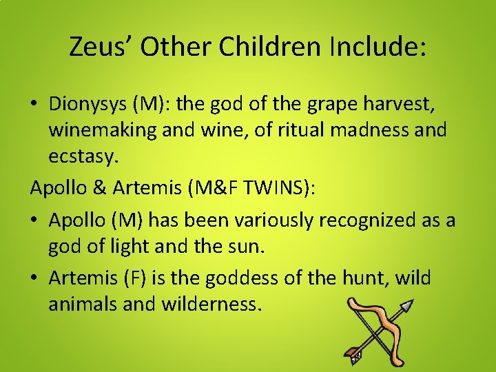 Zeus’ Other Children Include: • Dionysys (M): the god of the grape harvest, winemaking