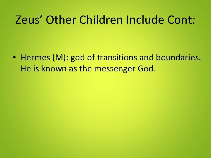 Zeus’ Other Children Include Cont: • Hermes (M): god of transitions and boundaries. He