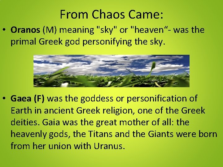 From Chaos Came: • Oranos (M) meaning "sky" or "heaven“- was the primal Greek