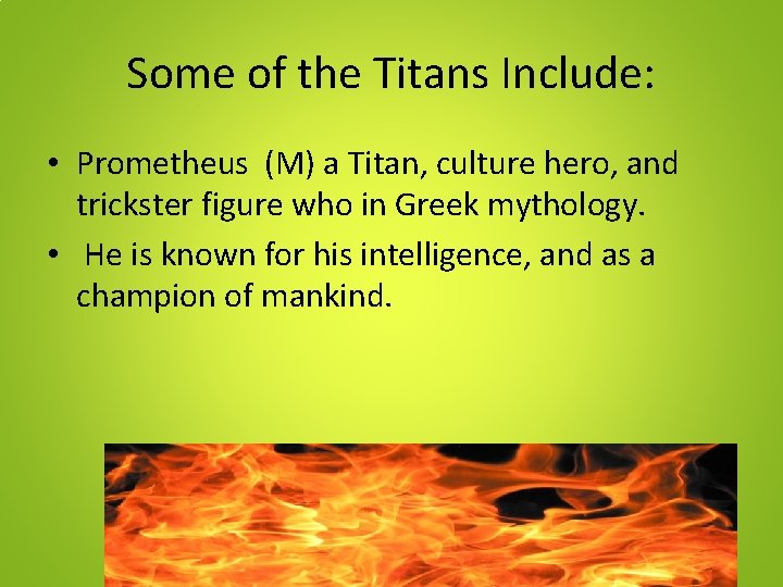 Some of the Titans Include: • Prometheus (M) a Titan, culture hero, and trickster