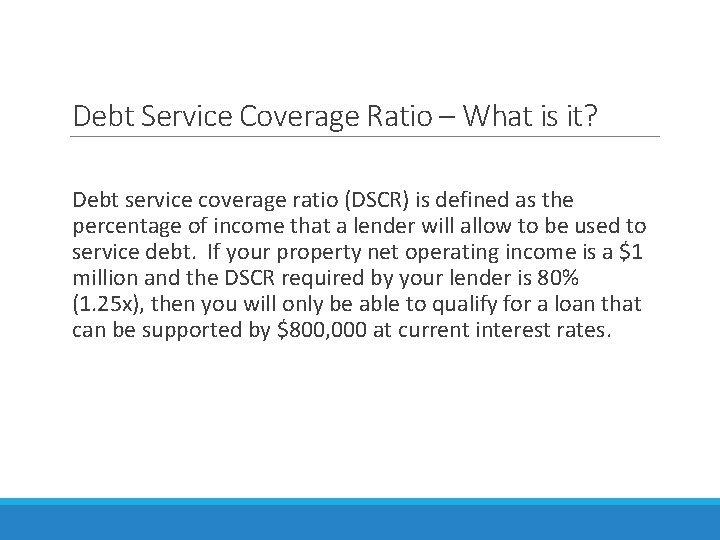 Debt Service Coverage Ratio – What is it? Debt service coverage ratio (DSCR) is