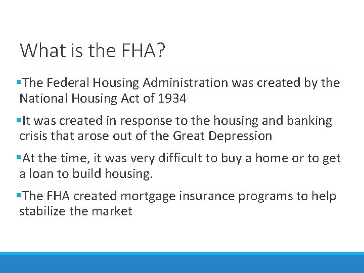 What is the FHA? §The Federal Housing Administration was created by the National Housing