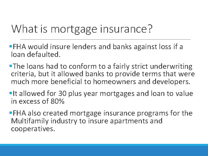 What is mortgage insurance? §FHA would insure lenders and banks against loss if a