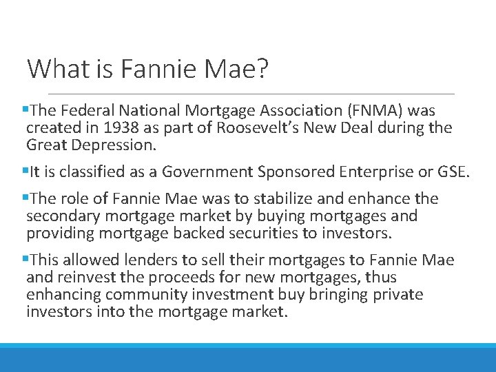 What is Fannie Mae? §The Federal National Mortgage Association (FNMA) was created in 1938