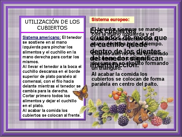 UTILIZACIÓN DE LOS CUBIERTOS Sistema americano: El tenedor se sostiene en al mano izquierda