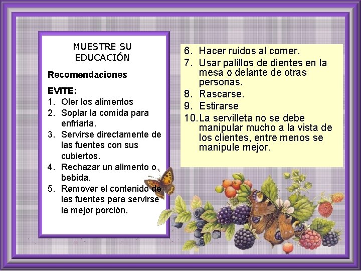 MUESTRE SU EDUCACIÓN Recomendaciones EVITE: 1. Oler los alimentos 2. Soplar la comida para