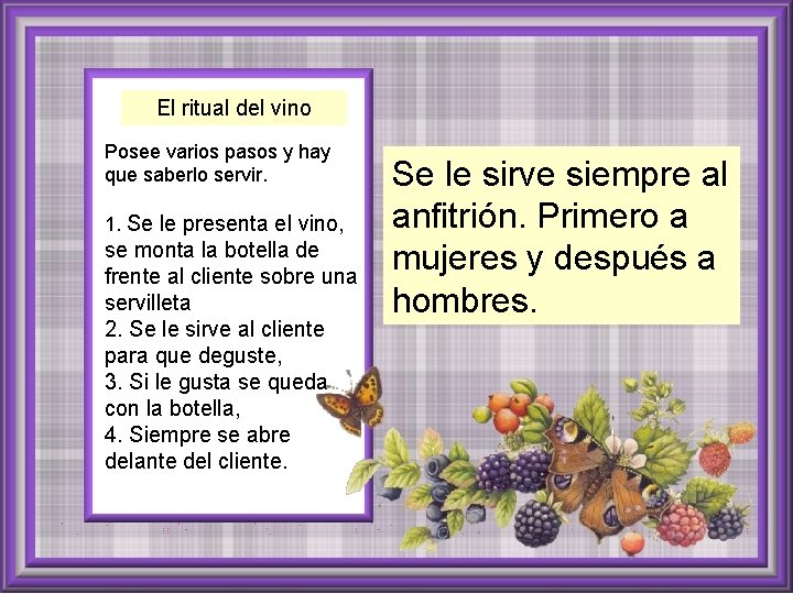 El ritual del vino Posee varios pasos y hay que saberlo servir. 1. Se