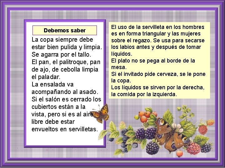 Debemos saber La copa siempre debe estar bien pulida y limpia. Se agarra por