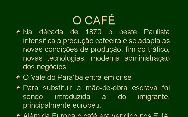 O CAFÉ Na década de 1870 o oeste Paulista intensifica a produção cafeeira e