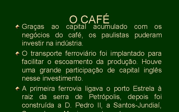 O CAFÉ Graças ao capital acumulado com os negócios do café, os paulistas puderam
