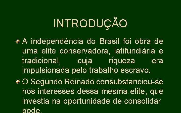INTRODUÇÃO A independência do Brasil foi obra de uma elite conservadora, latifundiária e tradicional,