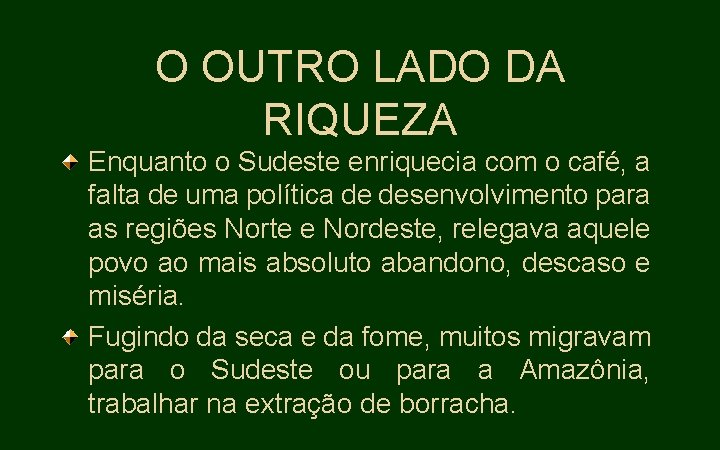 O OUTRO LADO DA RIQUEZA Enquanto o Sudeste enriquecia com o café, a falta